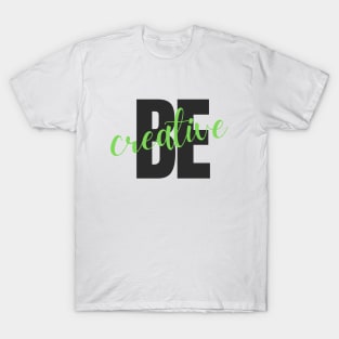 Be creative T-Shirt